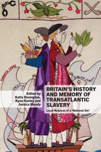Book Cover for Britain's History and Memory of Transatlantic Slavery by Katie Donnington, Ryan Hanley, Jessica Moody