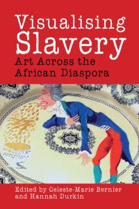 Book Cover for Visualising Slavery by CelesteMarie Bernier, Hannah Durkin