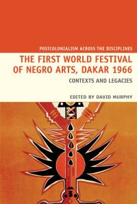 Book Cover for The First World Festival of Negro Arts, Dakar 1966 by David Murphy