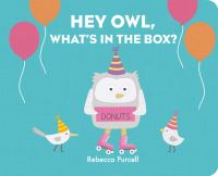 Book Cover for Hey Owl, What's in the Box? by Rebecca Purcell