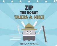 Book Cover for Zip the Robot Takes a Hike by Rebecca Purcell