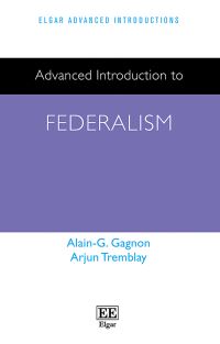 Book Cover for Advanced Introduction to Federalism by Alain Gagnon, Arjun Tremblay