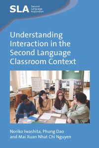 Book Cover for Understanding Interaction in the Second Language Classroom Context by Noriko Iwashita, Phung Dao, Mai Xuan Nhat Chi Nguyen