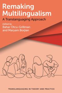 Book Cover for Remaking Multilingualism by Bahar Otcu-Grillman, Maryam Borjian
