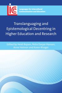 Book Cover for Translanguaging and Epistemological Decentring in Higher Education and Research by Heidi Bojsen, Petra DaryaiHansen, Anne Holmen, Karen Risager
