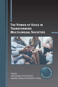 Book Cover for The Power of Voice in Transforming Multilingual Societies by Julia Gspandl, Christina Korb, Angelika Heiling, Elizabeth J Erling