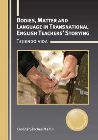 Book Cover for Bodies, Matter and Language in Transnational English Teachers' Storying by Cristina SánchezMartín