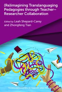 Book Cover for (Re)imagining Translanguaging Pedagogies Through Teacher-Researcher Collaboration by Leah Shepard-Carey, Zhongfeng Tian