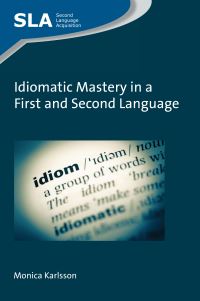 Book Cover for Idiomatic Mastery in a First and Second Language by Monica Karlsson