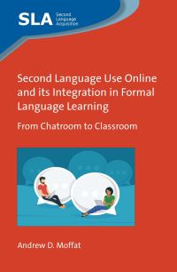 Book Cover for Second Language Use Online and Its Integration in Formal Language Learning by Andrew D Moffat