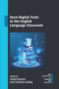 Book Cover for Born-Digital Texts in the English Language Classroom by Saskia Kersten, Christian Ludwig