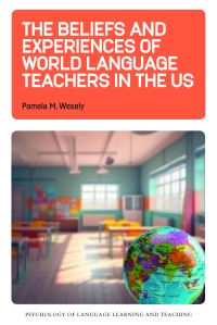 Book Cover for The Beliefs and Experiences of World Language Teachers in the US by Pamela M Wesely
