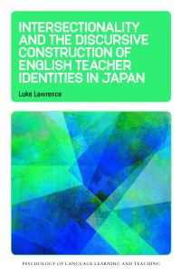 Book Cover for Intersectionality and the Discursive Construction of English Teacher Identities in Japan by Luke Lawrence