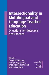 Book Cover for Intersectionality in Multilingual and Language Teacher Education by Gergana Vitanova, Hayriye KayiAydar, Jihea Maddamsetti, Manka Varghese