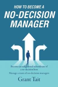 Book Cover for How to Become a No-Decision Manager by Grant Tait