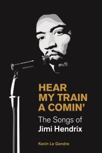 Book Cover for Hear My Train a Comin' by Kevin Le Gendre