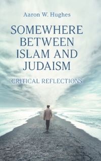 Book Cover for Somewhere Between Islam and Judaism by Aaron W Hughes