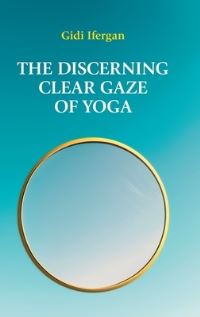 Book Cover for The Discerning Clear Gaze of Yoga by Gidi Ifergan