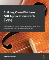 Book Cover for Building Cross-Platform GUI Applications With Fyne by Andrew Williams