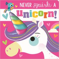 Book Cover for Never Squish a Unicorn! by Rosie Greening
