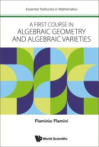 Book Cover for A First Course in Algebraic Geometry and Algebraic Varieties by Flaminio Flamini