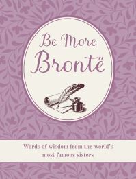 Book Cover for Be More Brontë by Emily Brontë, Charlotte Brontë, Anne Brontë