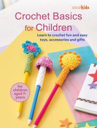 Book Cover for Crochet Basics for Children: For Children Aged 7+ Years by CICO Kidz