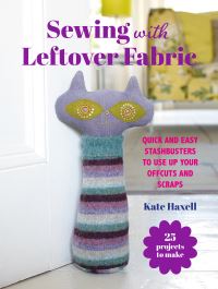 Book Cover for Sewing With Leftover Fabric by Kate Haxell