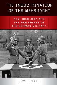 Book Cover for The Indoctrination of the Wehrmacht by Bryce Sait