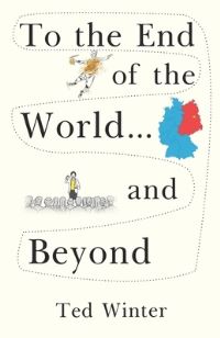 Book Cover for To the End of the World... And Beyond by Ted Winter