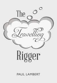 Book Cover for The Travelling Rigger by Paul Lambert