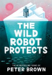Book Cover for The Wild Robot Protects by Peter Brown