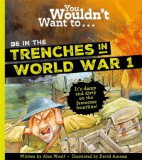 Book Cover for You Wouldn't Want To...be in the Trenches in World War One by Alex Woolf