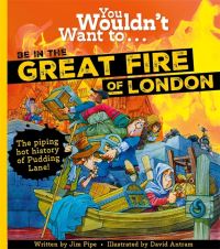 Book Cover for You Wouldn't Want To...be in the Great Fire of London by Jim Pipe