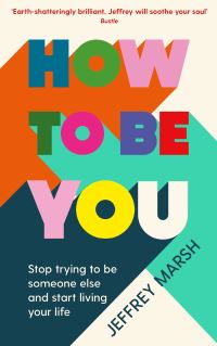 Book Cover for How to Be You by Jeffrey Marsh