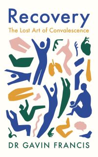 Book Cover for Recovery by Gavin Francis, Wellcome Collection