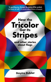 Book Cover for How the Tricolor Got Its Stripes by Dmytro Dubilet