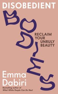 Book Cover for Disobedient Bodies by Emma Dabiri, Wellcome Collection