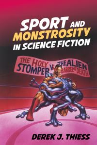 Book Cover for Sport and Monstrosity in Science Fiction by Derek Thiess