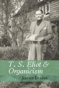 Book Cover for T. S. Eliot and Organicism by Jeremy Diaper