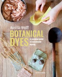 Book Cover for Botanical Dyes by Aurélia Wolff