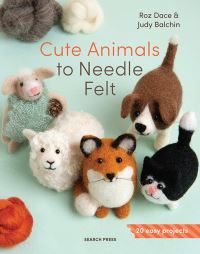 Book Cover for Cute Animals to Needle Felt by Roz Dace, Judy Balchin
