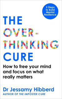 Book Cover for The Overthinking Cure by Dr Jessamy Hibberd