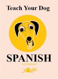 Book Cover for Teach Your Dog Spanish by Anne Cakebread