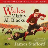 Book Cover for How Wales Beat the Mighty All Blacks by James Stafford