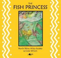 Book Cover for The Fish Princess by Casia Wiliam, Jac Jones, North Wales Africa Society