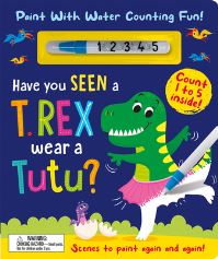 Book Cover for Have You Seen a T. Rex Wear a Tutu? - Paint With Water Counting Fun! by Zach Rosenthal