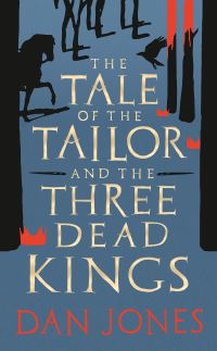 Book Cover for The Tale of the Tailor and the Three Dead Kings by Dan Jones