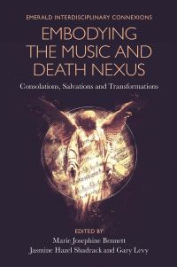 Book Cover for Embodying the Music and Death Nexus by Marie Josephine Bennett, Jasmine Hazel Shadrack, Gary Levy