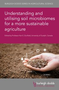 Book Cover for Understanding and Utilising Soil Microbiomes for a More Sustainable Agriculture by Kari E Dunfield